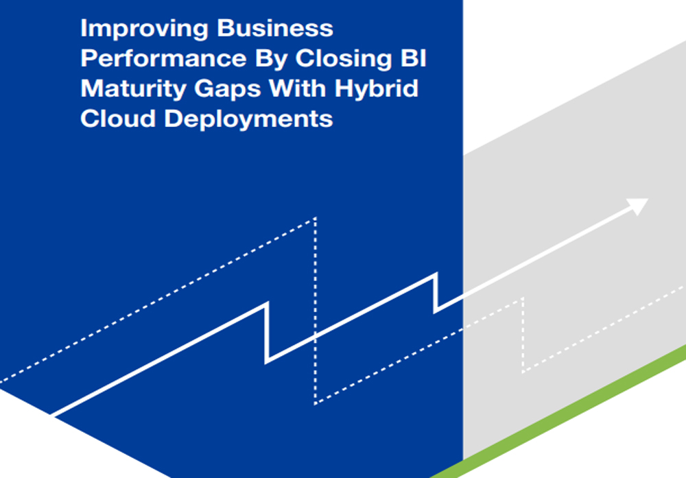 Improving Business Performance By Closing BI Maturity Gaps With Hybrid Cloud Deployments